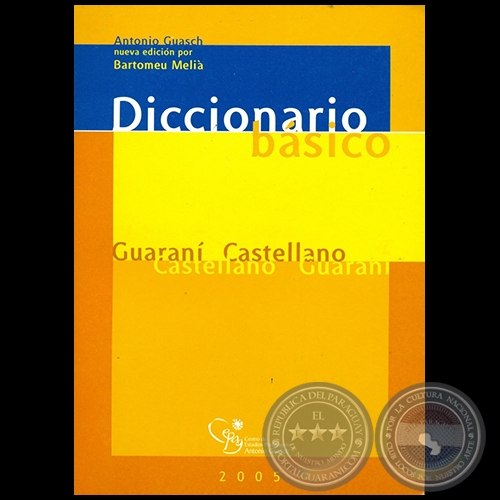 DICCIONARIO BÁSICO guaraní-castellano castellano-guaraní  - Año 2005